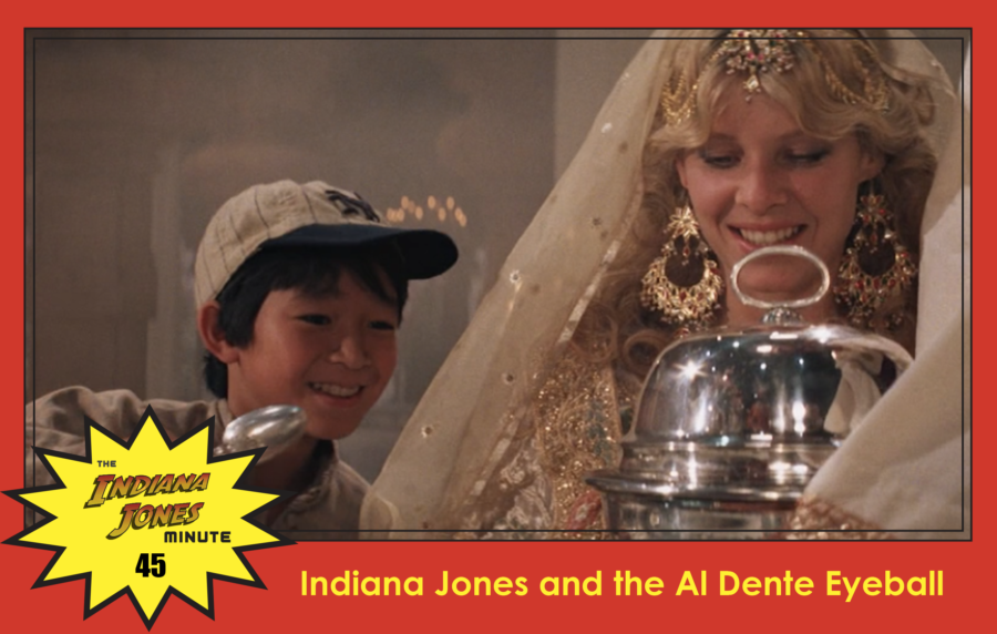 Temple of Doom Minute 45: Indiana Jones and the Al Dente Eyeball