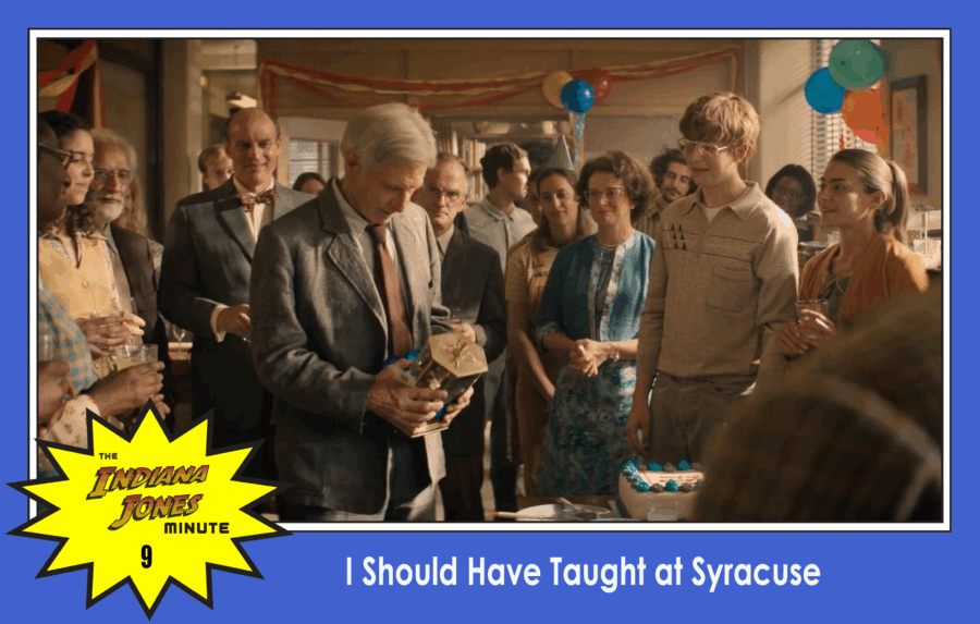 Dial of Destiny 9: I Should Have Taught at Syracuse