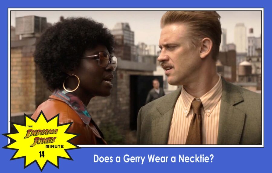 Dial of Destiny 14: Does a Gerry Wear a Necktie?