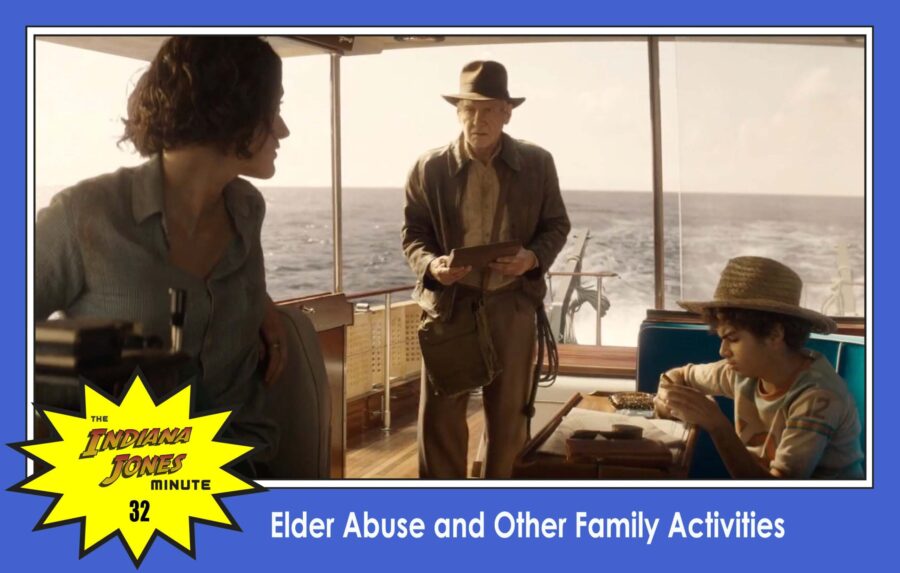 Dial of Destiny 32: Elder Abuse and Other Family Activities