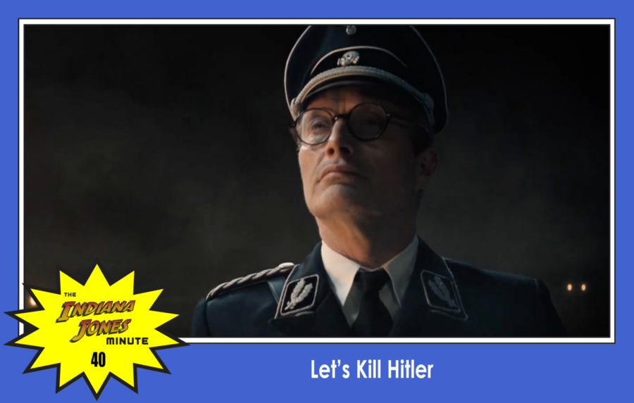 Dial of Destiny 40: Let’s Kill Hitler