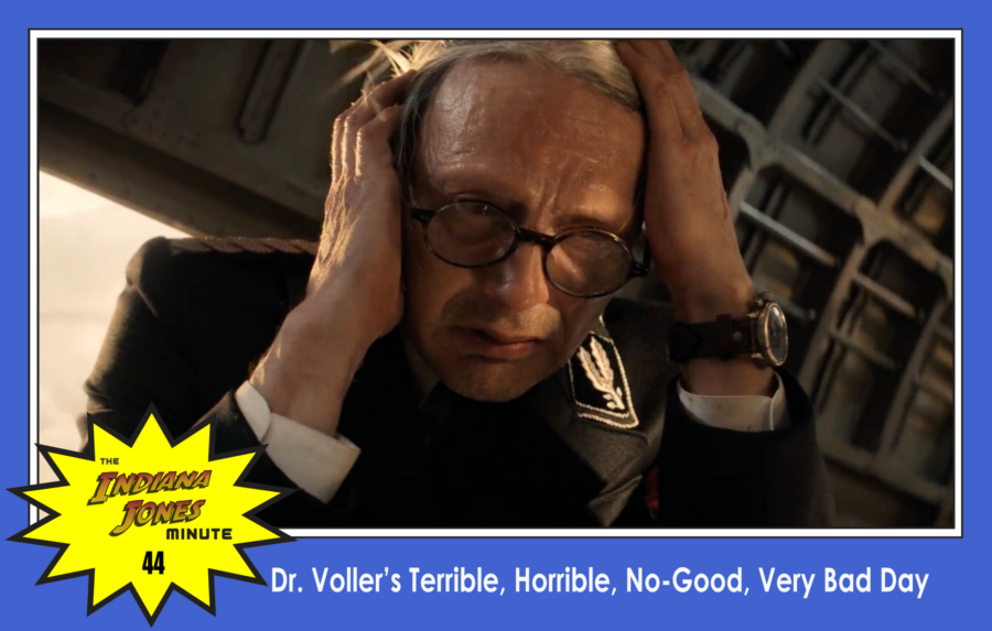 Dial of Destiny 44: Dr. Voller’s Terrible, Horrible, No-Good, Very Bad Day